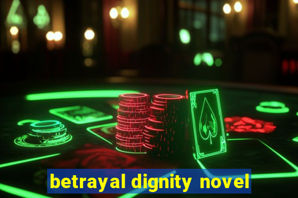 betrayal dignity novel